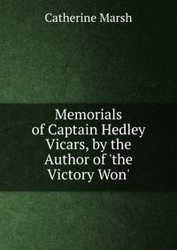 Memorials of Captain Hedley Vicars, by the Author of 'the Victory Won'.