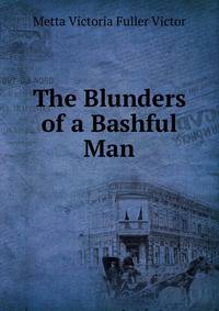 The Blunders of a Bashful Man