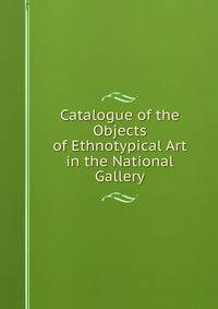 Catalogue of the Objects of Ethnotypical Art in the National Gallery