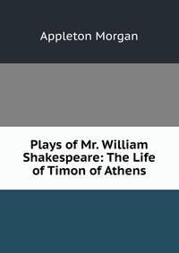 Plays of Mr. William Shakespeare: The Life of Timon of Athens