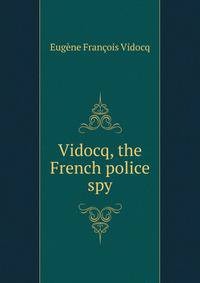 Vidocq, the French police spy