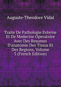 Traite De Pathologie Externe Et De Medecine Operatoire Avec Des Resumes D'anatomie Des Tissus Et Des Regions, Volume 3 (French Edition)