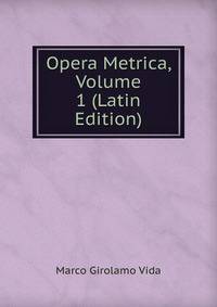 Opera Metrica, Volume 1 (Latin Edition)