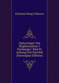 Oplysninger Om Bygdemaalene I Hardanger: Med Et Anhang Om F?roisk (Norwegian Edition)