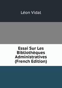 Essai Sur Les Bibliotheques Administratives (French Edition)