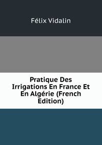 Pratique Des Irrigations En France Et En Algerie (French Edition)
