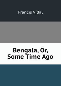 Bengala, Or, Some Time Ago