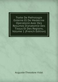 Traite De Pathologie Externe Et De Medecine Operatoire Avec Des Resumes D'anatomie Des Tissus Et Des Regions, Volume 1 (French Edition)