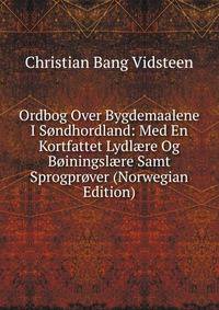 Ordbog Over Bygdemaalene I Sondhordland: Med En Kortfattet Lydl?re Og Boiningsl?re Samt Sprogprover (Norwegian Edition)