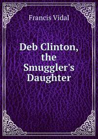 Deb Clinton, the Smuggler's Daughter