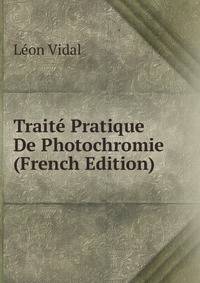 Traite Pratique De Photochromie (French Edition)