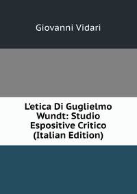 L'etica Di Guglielmo Wundt: Studio Espositive Critico (Italian Edition)