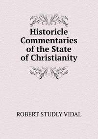 Historicle Commentaries of the State of Christianity