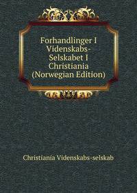 Forhandlinger I Videnskabs-Selskabet I Christiania (Norwegian Edition)