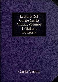 Lettere Del Conte Carlo Vidua, Volume 1 (Italian Edition)