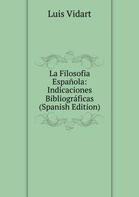 La Filosofia Espanola: Indicaciones Bibliograficas (Spanish Edition)