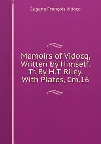 Memoirs of Vidocq, Written by Himself. Tr. By H.T. Riley. With Plates, Cm.16.