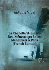 La Chapelle St-Julien-Des-Menestriers Et Les Menestrels A Paris (French Edition)
