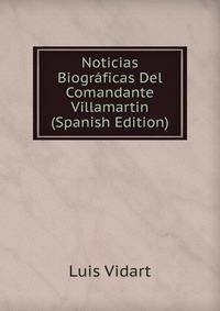 Noticias Biograficas Del Comandante Villamartin (Spanish Edition)