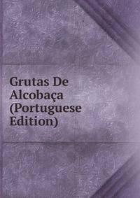 Grutas De Alcobaca (Portuguese Edition)