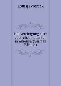 Die Vereinigung alter deutscher studenten in Amerika (German Edition)