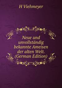 Neue und unvollstandig bekannte Ameisen der alten Welt. (German Edition)