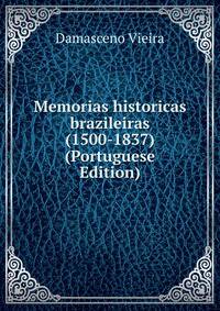 Memorias historicas brazileiras (1500-1837) (Portuguese Edition)