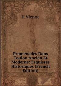 Promenades Dans Toulon Ancien Et Moderne: Esquisses Historiques (French Edition)