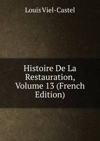 Histoire De La Restauration, Volume 13 (French Edition)