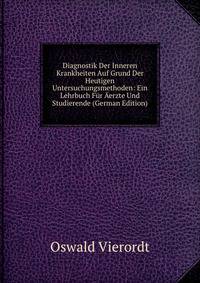 Diagnostik Der Inneren Krankheiten Auf Grund Der Heutigen Untersuchungsmethoden: Ein Lehrbuch Fur Aerzte Und Studierende (German Edition)
