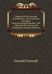 Diagnostik Der Inneren Krankheiten: Auf Grund Der Heutigen Untersuchungsmethoden : Ein Lehrbuch Fur Aerzte Und Studirende (German Edition)
