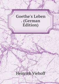 Goethe's Leben . (German Edition)