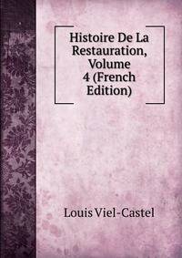 Histoire De La Restauration, Volume 4 (French Edition)