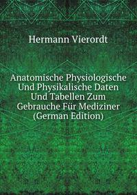 Anatomische Physiologische Und Physikalische Daten Und Tabellen Zum Gebrauche Fur Mediziner (German Edition)