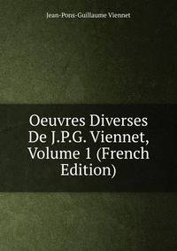 Oeuvres Diverses De J.P.G. Viennet, Volume 1 (French Edition)
