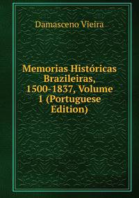 Memorias Historicas Brazileiras, 1500-1837, Volume 1 (Portuguese Edition)