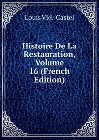 Histoire De La Restauration, Volume 16 (French Edition)