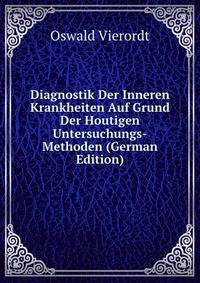 Diagnostik Der Inneren Krankheiten Auf Grund Der Houtigen Untersuchungs-Methoden (German Edition)
