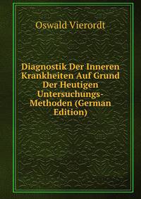 Diagnostik Der Inneren Krankheiten Auf Grund Der Heutigen Untersuchungs-Methoden (German Edition)
