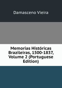 Memorias Historicas Brazileiras, 1500-1837, Volume 2 (Portuguese Edition)