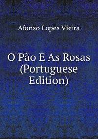 O P?o E As Rosas (Portuguese Edition)