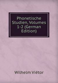 Phonetische Studien, Volumes 1-2 (German Edition)