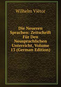 Die Neueren Sprachen: Zeitschrift Fur Den Neusprachlichen Unterricht, Volume 13 (German Edition)