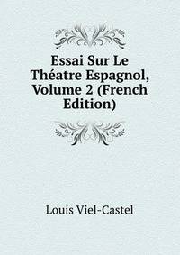 Essai Sur Le Theatre Espagnol, Volume 2 (French Edition)
