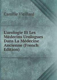 L'urologie Et Les M?decins Urologues Dans La M?decine Ancienne (French Edition)