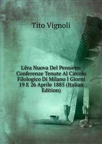 L'?ra Nuova Del Pensiero: Conferenze Tenute Al Circolo Filologico Di Milano I Giorni 19 E 26 Aprile 1885 (Italian Edition)