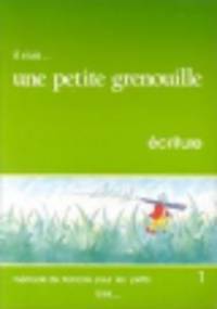 Il etait. une petite grenouille 1. Cahier d'ecriture