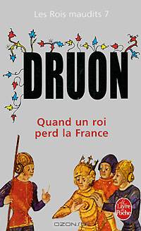 Les Rois maudits Tome 7 Quand un roi perd la France
