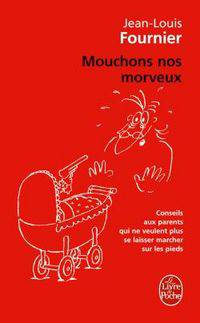 Mouchons nos morveux: conseils aux parents qui ne veulent plus se laisser marcher sur les pieds