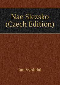 Nae Slezsko (Czech Edition)